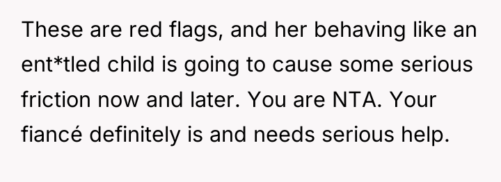 These are red flags, and her behaving like an ent*tled...