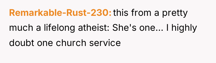 Remarkable-Rust-230 this from a pretty much a lifelong atheist: She's...