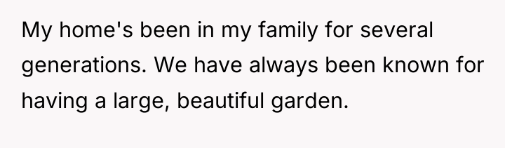 My home's been in my family for several generations. We...