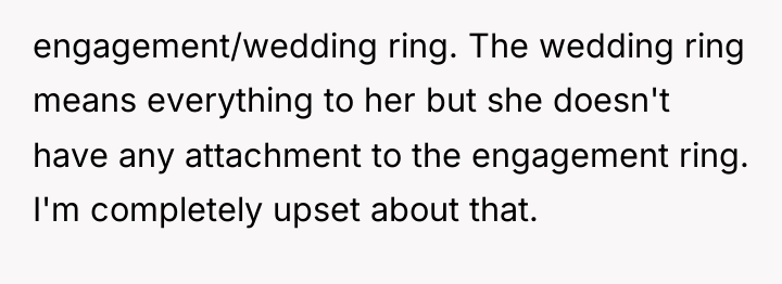 engagement/wedding ring. The wedding ring means everything to her but...