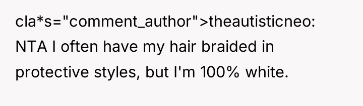 cla*s="comment_author">theautisticneo: NTA I often have my hair braided in protective...