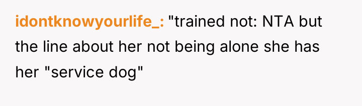 idontknowyourlife_ "trained not: NTA but the line about her not...