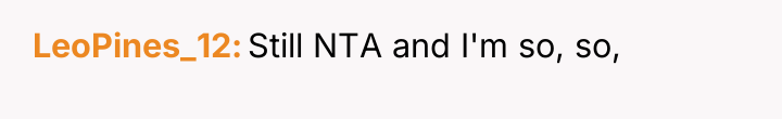 LeoPines_12 Still NTA and I'm so, so,