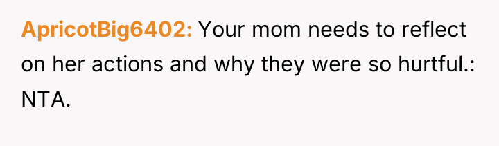 ApricotBig6402 Your mom needs to reflect on her actions and...