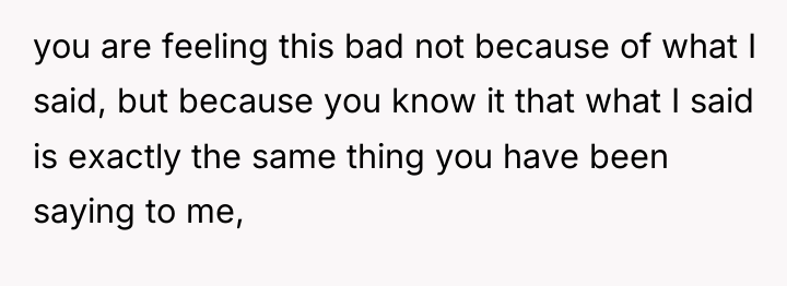 you are feeling this bad not because of what I...