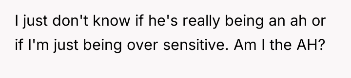 I just don't know if he's really being an ah...