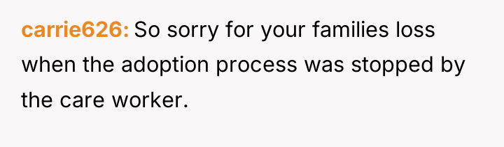 carrie626 So sorry for your families loss when the adoption...