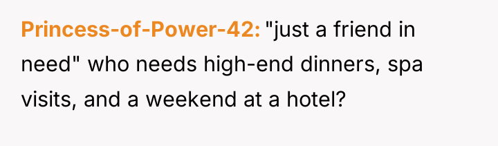 Princess-of-Power-42 "just a friend in need" who needs high-end dinners,...