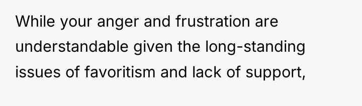 While your anger and frustration are understandable given the long-standing...
