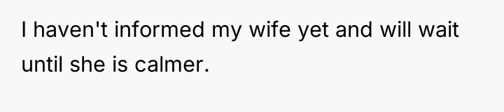 I haven't informed my wife yet and will wait until...