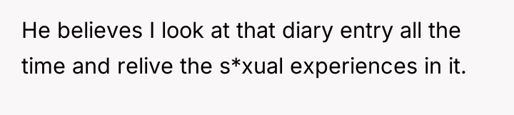 He believes I look at that diary entry all the...