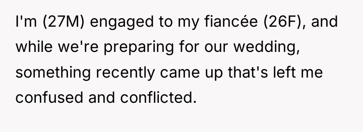 I'm (27M) engaged to my fiancée (26F), and while we're...