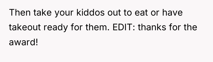 Then take your kiddos out to eat or have takeout...