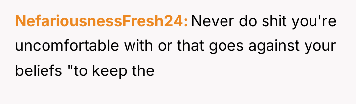 NefariousnessFresh24 Never do shit you're uncomfortable with or that goes...
