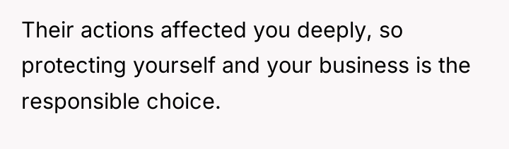 Their actions affected you deeply, so protecting yourself and your...