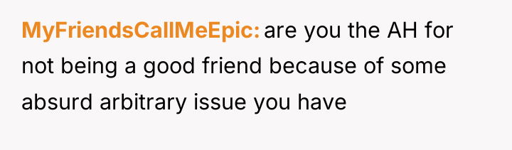 MyFriendsCallMeEpic are you the AH for not being a good...
