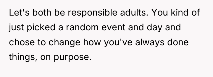 Let's both be responsible adults. You kind of just picked...