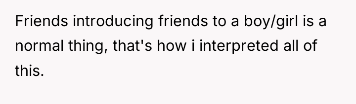 Friends introducing friends to a boy/girl is a normal thing,...