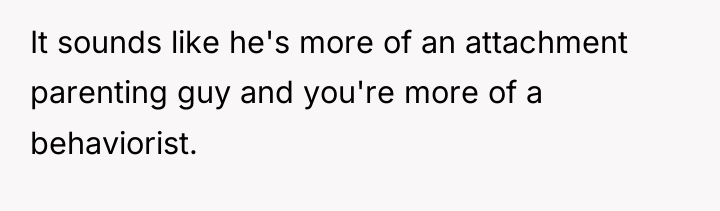 It sounds like he's more of an attachment parenting guy...