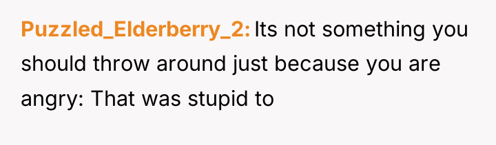 Puzzled_Elderberry_2 Its not something you should throw around just because...