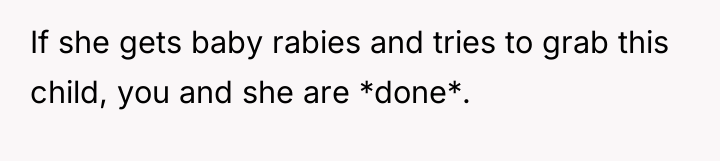 If she gets baby rabies and tries to grab this...