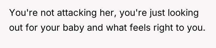 You're not attacking her, you're just looking out for your...