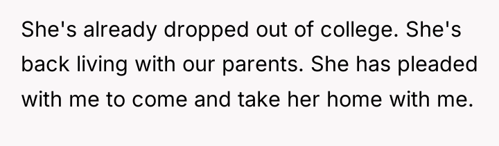 She's already dropped out of college. She's back living with...