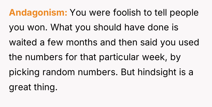Andagonism You were foolish to tell people you won. What...