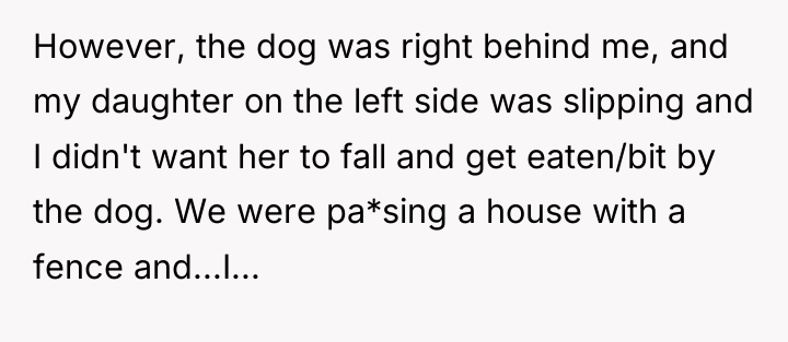 However, the dog was right behind me, and my daughter...