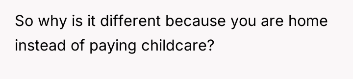 So why is it different because you are home instead...