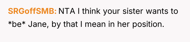 SRGoffSMB NTA I think your sister wants to *be* Jane,...