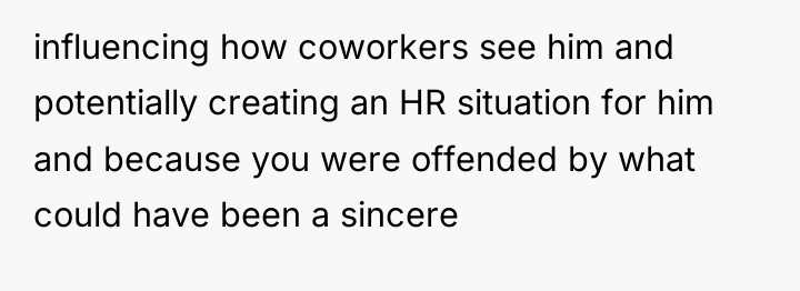 influencing how coworkers see him and potentially creating an HR...