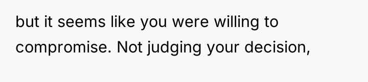but it seems like you were willing to compromise. Not...
