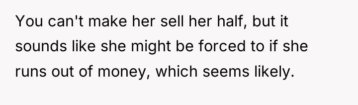 You can't make her sell her half, but it sounds...