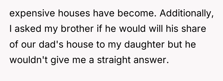 expensive houses have become. Additionally, I asked my brother if...