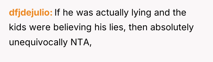 dfjdejulio If he was actually lying and the kids were...