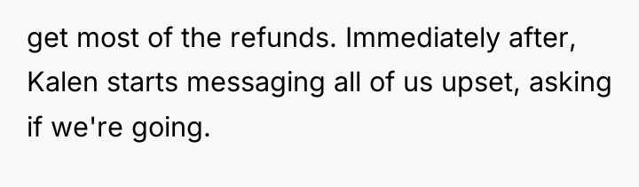 get most of the refunds. Immediately after, Kalen starts messaging...