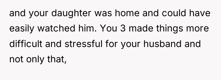 and your daughter was home and could have easily watched...