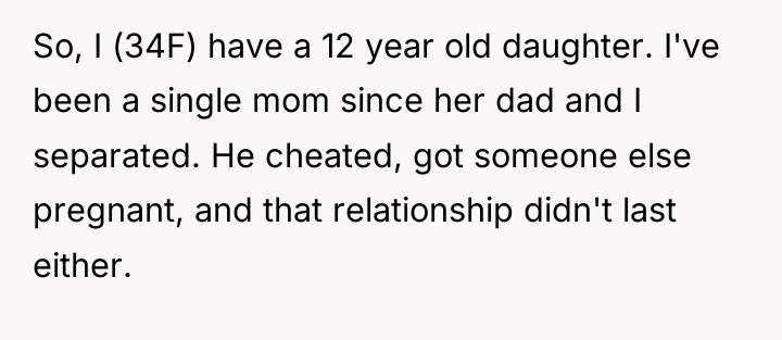 So, I (34F) have a 12 year old daughter. I've...