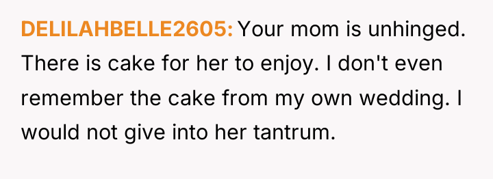 DELILAHBELLE2605 Your mom is unhinged. There is cake for her...