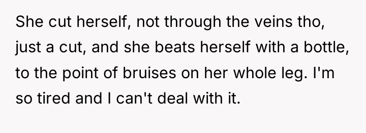 She cut herself, not through the veins tho, just a...