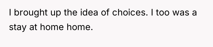 I brought up the idea of choices. I too was...