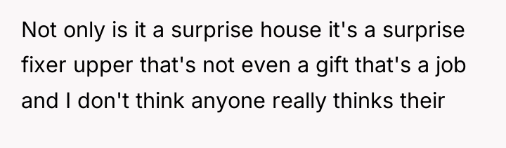 Not only is it a surprise house it's a surprise...