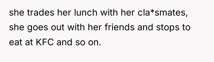 she trades her lunch with her cla*smates, she goes out...