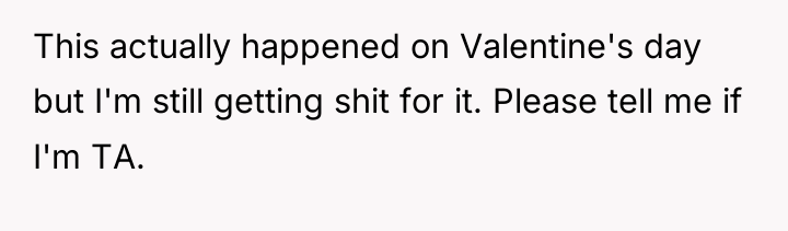 This actually happened on Valentine's day but I'm still getting...