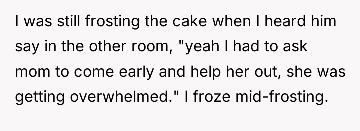 I was still frosting the cake when I heard him...