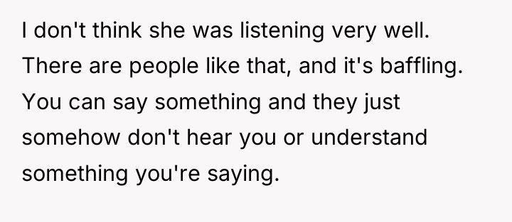 I don't think she was listening very well. There are...