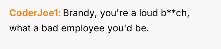CoderJoe1 Brandy, you're a loud b**ch, what a bad employee...
