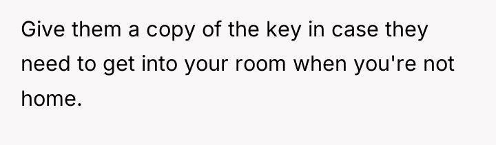 Give them a copy of the key in case they...