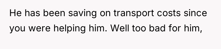 He has been saving on transport costs since you were...